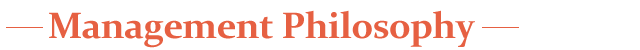 ─Management Philosophy─